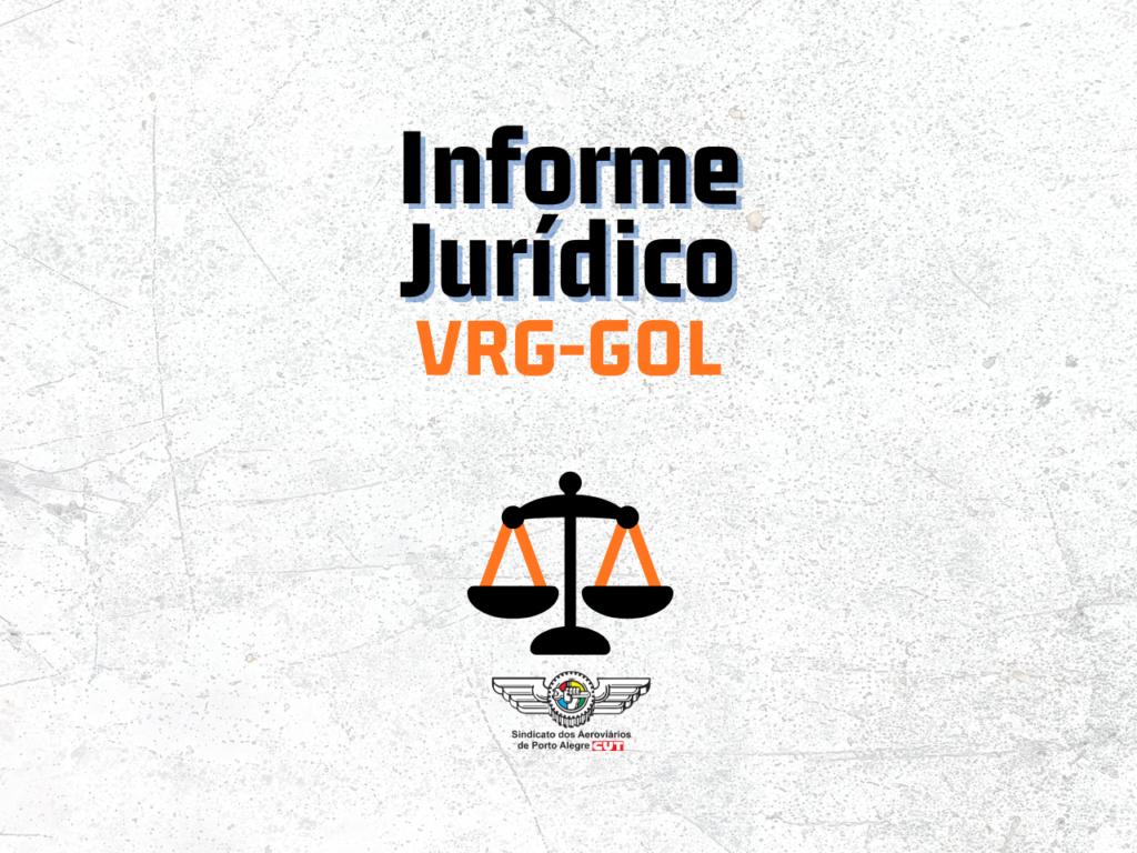 Informe Jurídico: Trabalhadores da VRG-GOL devem contatar o Sindicato